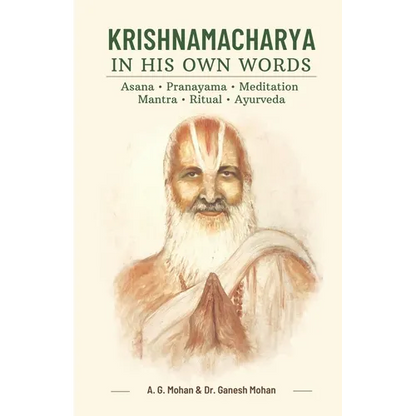 Krishnamacharya in His Own Words: Asana, Pranayama, Meditation, Mantra, Ritual, Ayurveda - Paperback