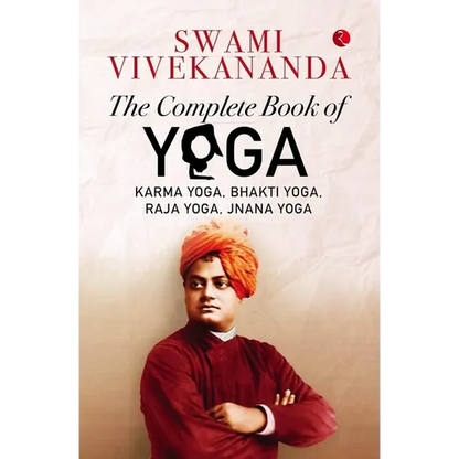 The Complete Book of Yoga: Karma Yoga, Bhakti Yoga, Raja Yoga, Jnana Yoga - Paperback